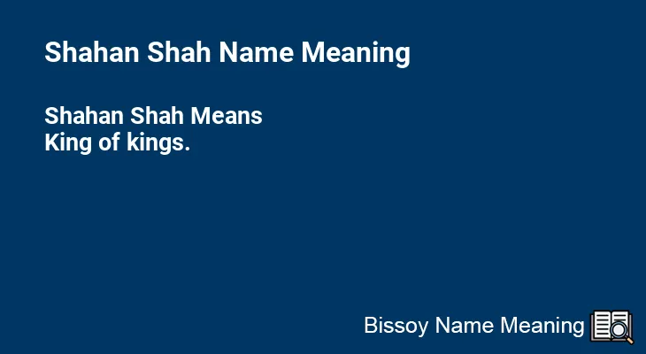 Shahan Shah Name Meaning